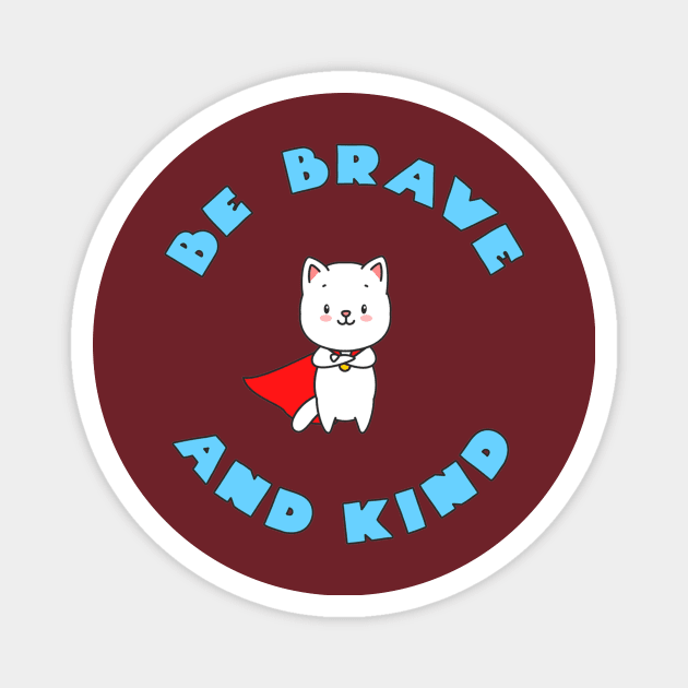 BE BRAVE AND KIND Magnet by PRINT-LAND